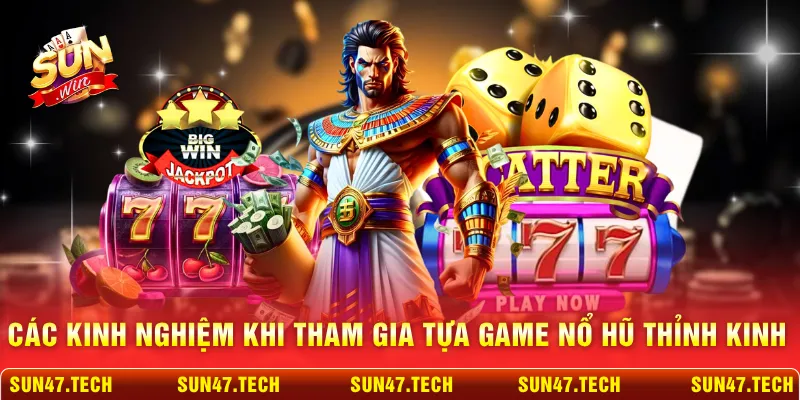 Các kinh nghiệm khi tham gia tựa game nổ hũ thỉnh kinh