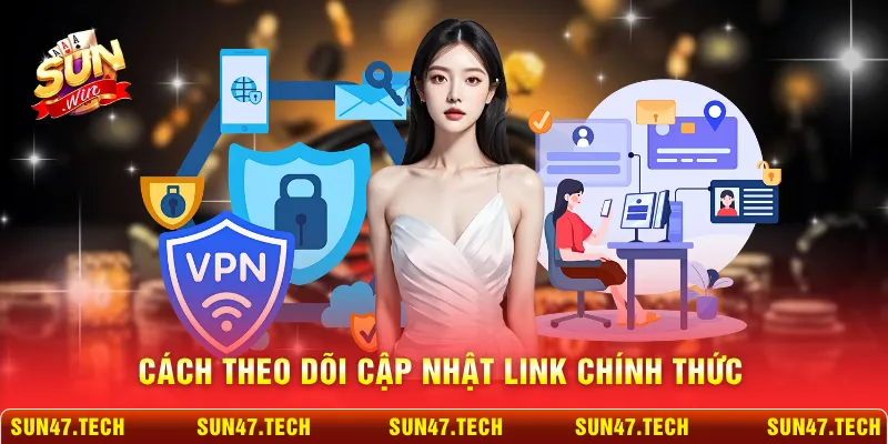 Cách theo dõi cập nhật link chính thức