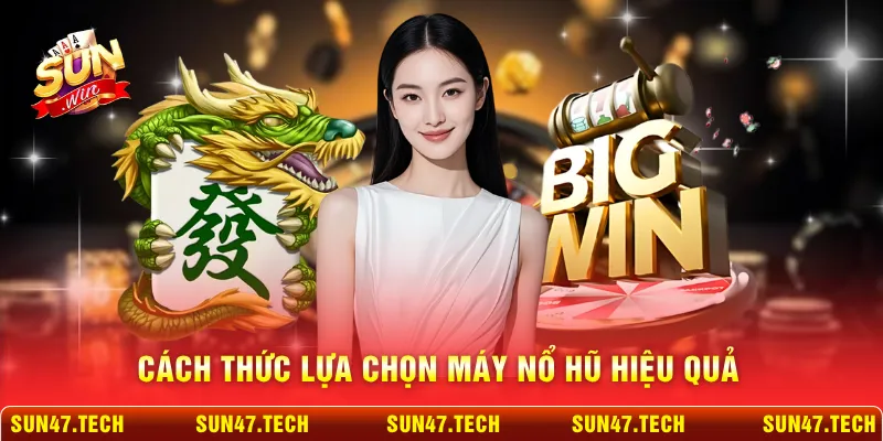 Cách thức lựa chọn máy nổ hũ hiệu quả