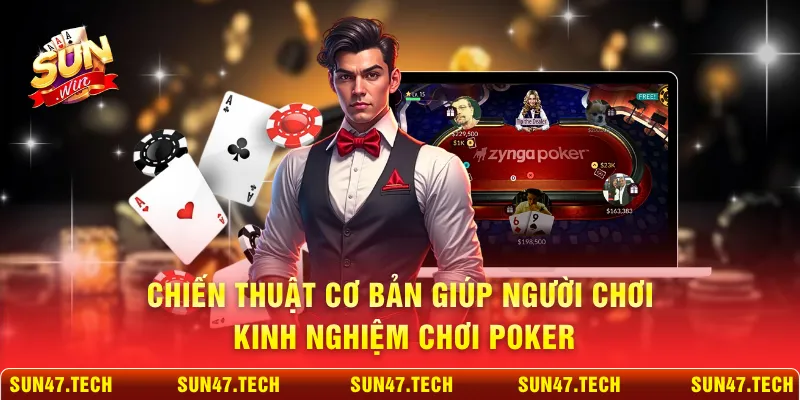 Chiến thuật cơ bản giúp người chơi kinh nghiệm chơi Poker