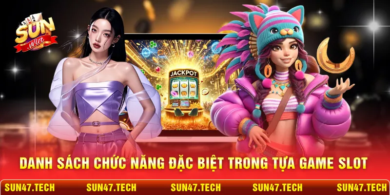 Danh sách chức năng đặc biệt trong tựa game slot