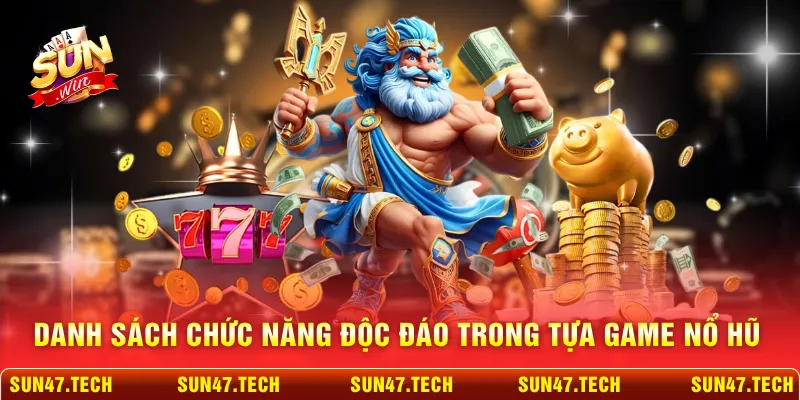 Danh sách chức năng độc đáo trong tựa game nổ hũ
