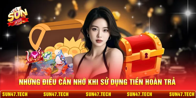 Những điều cần nhớ khi sử dụng tiền hoàn trả