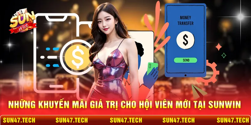 Những khuyến mãi giá trị cho hội viên mới tại SUNWIN