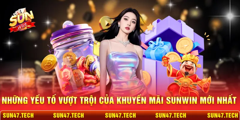 Những yếu tố vượt trội của khuyến mãi SUNWIN mới nhất