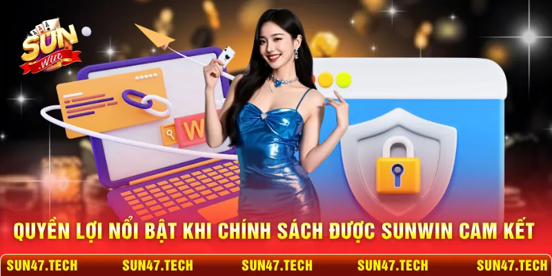 Quyền lợi nổi bật khi chính sách được SUNWIN cam kết