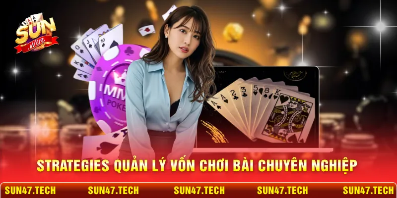 Strategies quản lý vốn chơi bài chuyên nghiệp