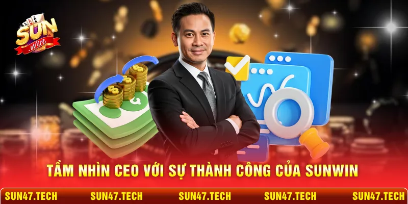 Tầm nhìn CEO với sự thành công của SUNWIN