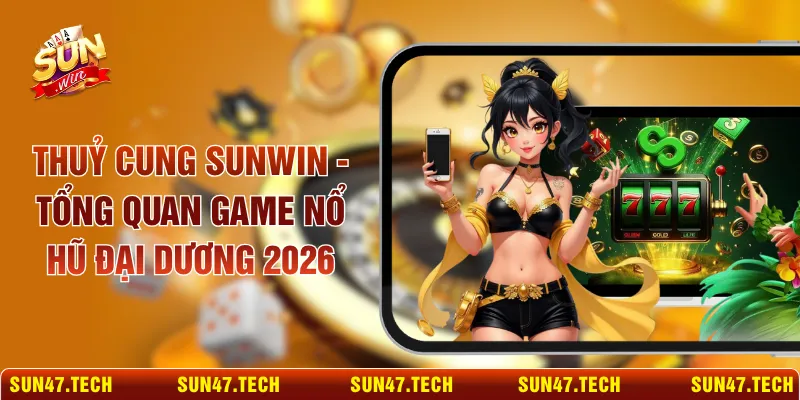 Thuỷ Cung SUNWIN - Tổng Quan Game Nổ Hũ Đại Dương 2026